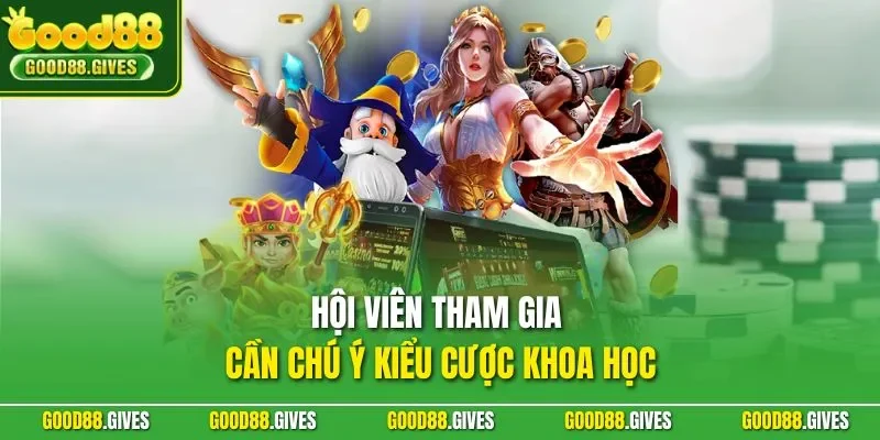 Hội viên tham gia cần chú ý kiểu cược khoa học