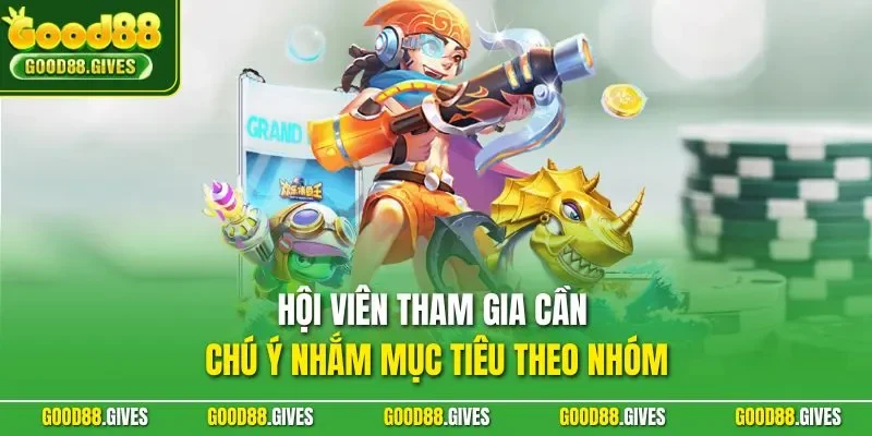 Hội viên tham gia cần chú ý nhắm mục tiêu theo nhóm