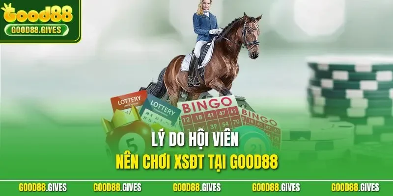 Lý do hội viên nên chơi XSĐT tại GOOD88