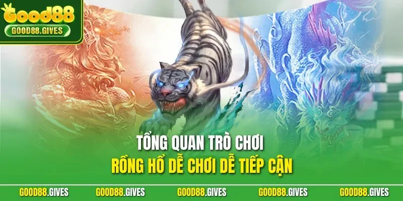 Tổng quan trò chơi rồng hổ dễ chơi dễ tiếp cận
