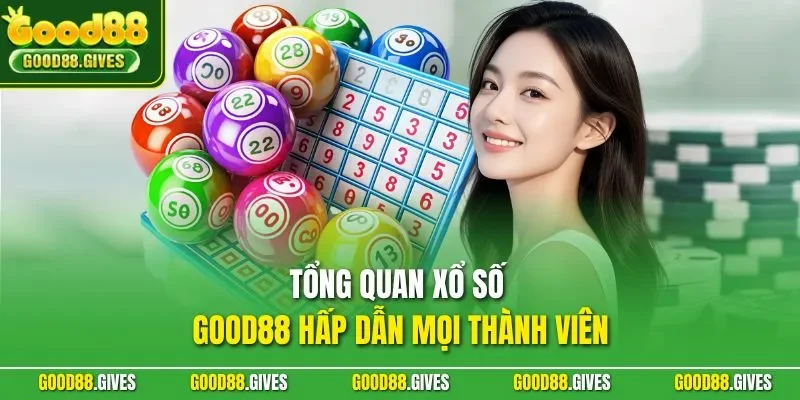 Tổng quan xổ số GOOD88 hấp dẫn mọi thành viên